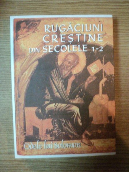 ODELE LUI SOLOMON . RUGACIUNI CRESTINE DIN SECOLELE 1-2 , 2003