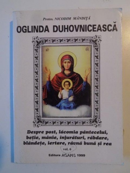 OGLINDA DUHOVNICEASCA , DESPRE POST , LACOMIA PANTECELUI ,BETIE , INJURATURI, RABDARE , BLANDETE , IERTARE , RAVNA BUNA SI REA de NICODIM MANDITA VOL 6 1999