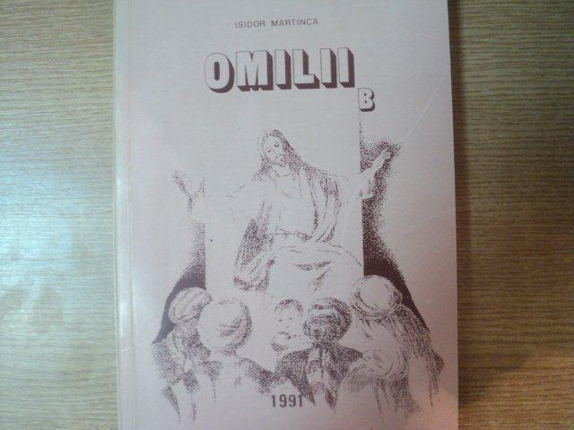 OMILII , ANUL B , PREDICI PENTRU DUMINICILE ANULUI BISERICESC SI SARBATORI de ISIDOR MARTINICA , 1991