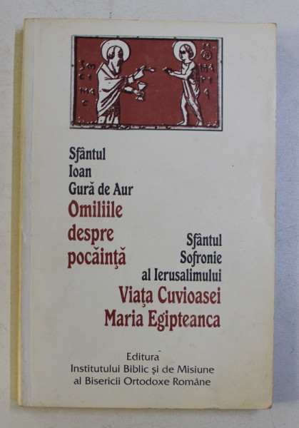 OMILIILE DESPRE POCAINTA-SF. IOAN GURA DE AUR/VIATA CUVIOASEI MARIA EGIPTEANA-SF. SOFRONIE AL IERUSALIMULUI  1998