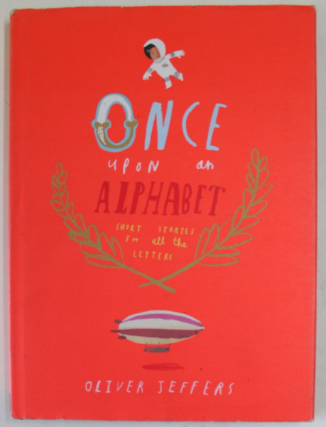 ONCE UPON AN ALPHABET -SHORT STORIES FOR ALL THE LETTERS by OLIVER JEFFERS , 2014