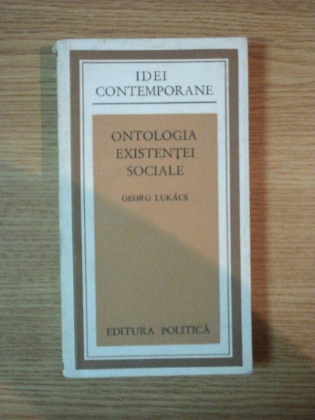 ONTOLOGIA EXISTENTEI SOCIALE de GEORG LUKACS , Bucuresti 1975