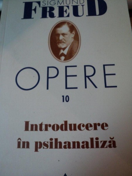 OPERE 10 . INTRODUCERE IN PSIHANALIZA-SIGMUND FREUD