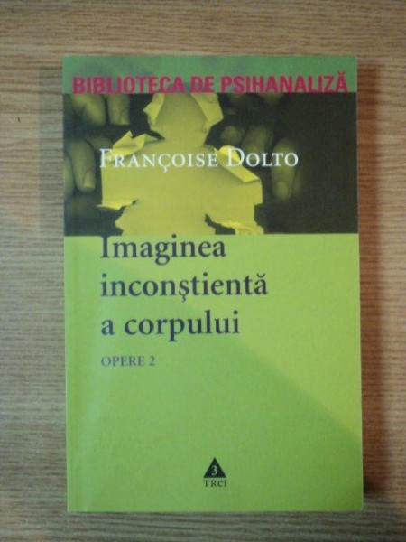 OPERE 2 IMAGINEA INCONSTIENTA A CORPULUI de FRANCOISE DOLTO , 2005