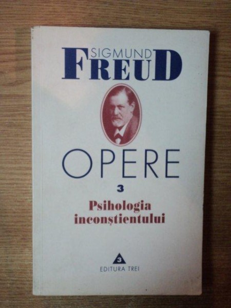 OPERE 3 (PSIHOLOGIA INCONSTIENTULUI) de SIGMUND FREUD  2000