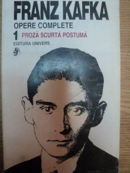 OPERE COMPLETE VOL. I de FRANZ KAFKA , Bucuresti 1996