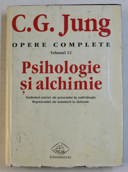 OPERE COMPLETE , VOL. XII , PSIHOLOGIE SI ALCHIMIE de C.G. JUNG , 1998