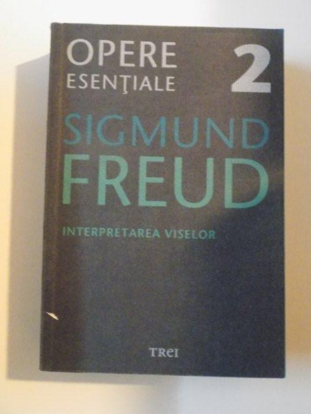OPERE ESENTIALE  , VOL 2 , INTERPRETAREA VISELOR de SIGMUND FREUD , 2009