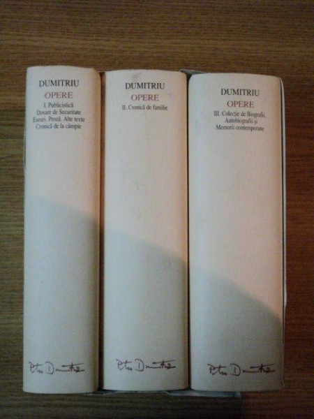OPERE VOL I , II , III de PETRU DUMITRIU , 2004