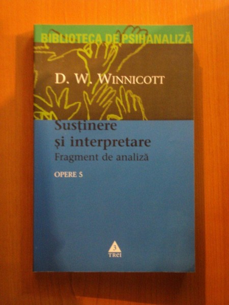 OPERE VOL.V , SUSTINERE SI INTERPRETARE de D. W. WINNICOTT