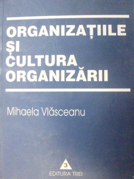 ORGANIZATIILE SI CULTURA ORGANIZARII-MIHAELA VLASCEANU  2002