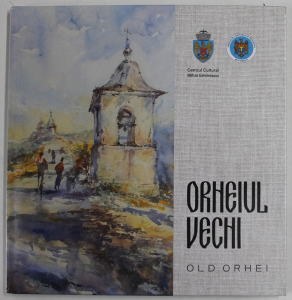 ORHEIUL VECHI / OLD ORHEI , 2022 *EDITIE BILINGVA