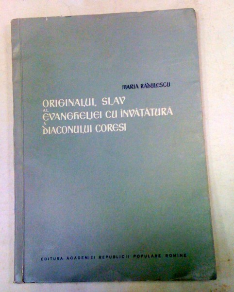 ORIGINALUL SLAV AL EVANGHELIEI CU INVATATURA A DIACONULUI LUI CORESI-MARIA RADULESCU  1959
