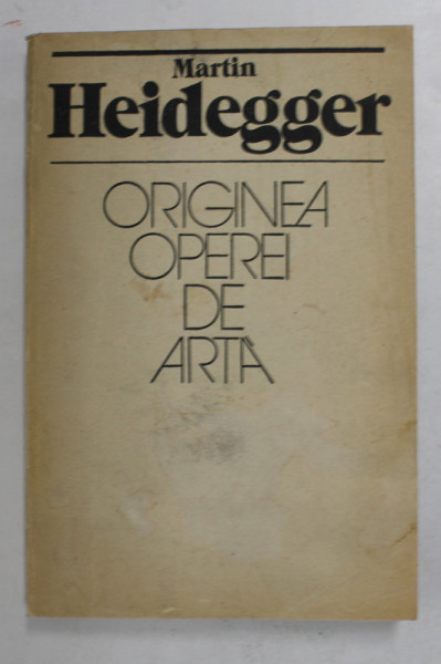 ORIGINEA OPEREI DE ARTA-MARTIN HEIDEGGER,BUCURESTI 1982