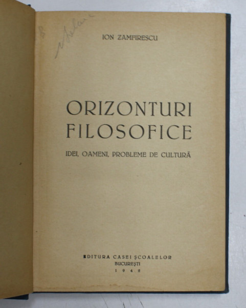 ORIZONTURI FILOSOFICE  - IDEI , OAMENI , PROBLEME DE CULTURA de ION ZAMFIRESCU , 1942