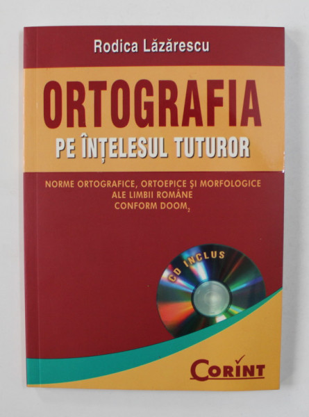 ORTOGRAFIA PE INTELESUL TUTUROR de RODICA LAZARESCU , 2008 *CONTINE CD