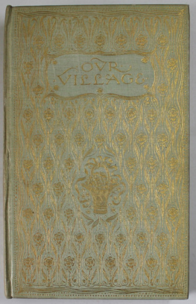 OUR VILLAGE by MARY RUSSELL MILFORD , illustrations by C.E BROCK ,  EDITIE DE INCEPUT DE SECOL XX