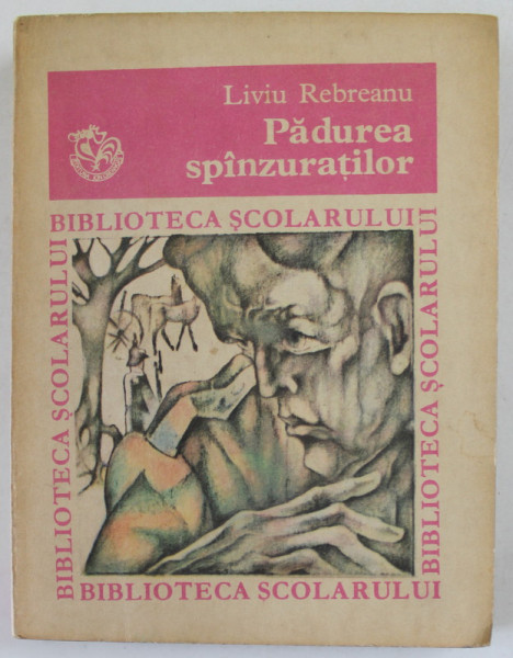 PADUREA SPANZURATILOR de LIVIU REBREANU , SERIA '' BIBLIOTECA SCOLARULUI '' , NR. 87 , 1976