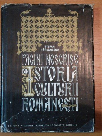 PAGINI NESCRISE DIN ISTORIA CULTURII ROMANESTI SEC.X-XVI-STEFAN BARSANESCU,BUC.1971