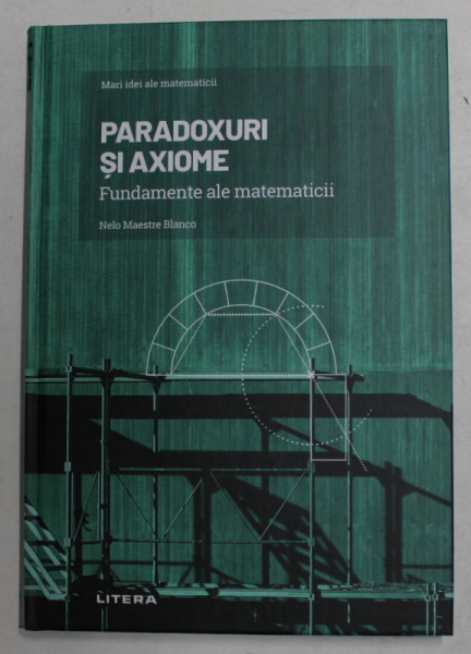 PARADOXURI SI AXIOME - FUNDAMENTE ALE MATEMATICII de NELO MAESTRE BLANCO , 2021