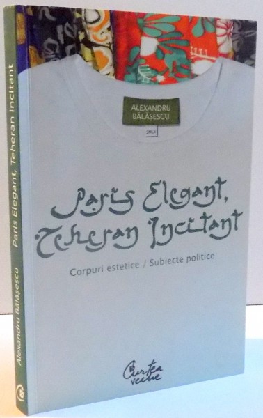 PARIS ELEGANT , TEHERAN INCITANT , CORPURI ESTETICE / SUBIECTE POLITICE  , 2008
