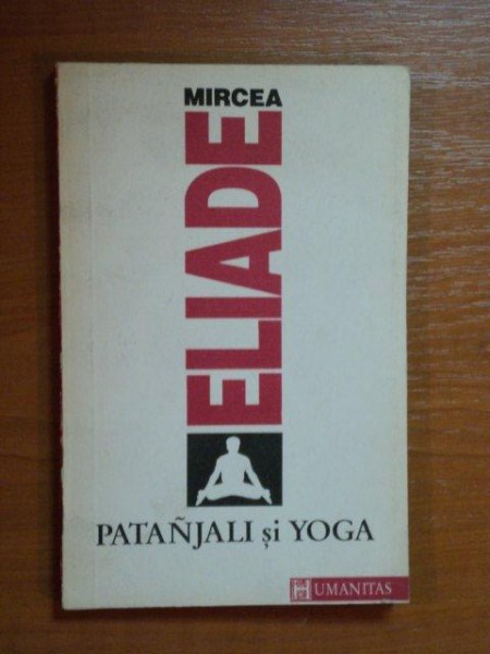 PATANJALI SI YOGA de MIRCEA ELIADE , 1992