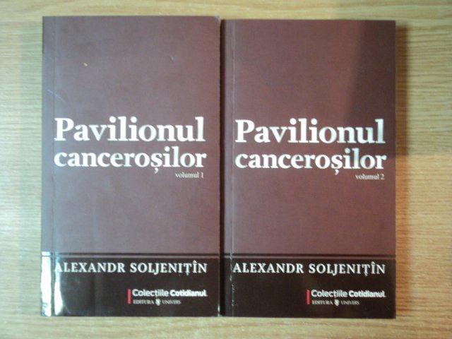 PAVILIONUL CANCEROSILOR , VOL. I - II de ALEXANDR SOLJENITIN
