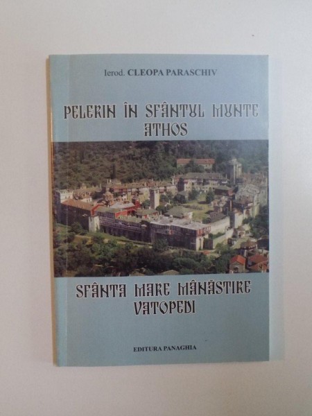 PELERIN IN SFANTUL MUNTE ATHOS SFANTA MARE MANASTIRE VATOPEDI de CLEOPA PARASCHIV