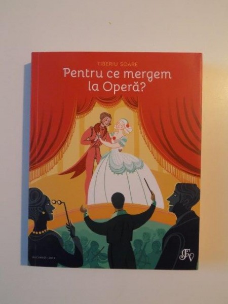 PENTRU CE MERGEM LA OPERA de TIBERIU SOARE , 2014