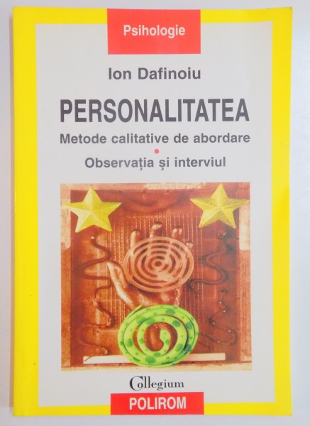 PERSONALITATEA , METODE CALITATIVE DE ABORDARE , OBSERVATIA SI INTERVIUL de ION DAFINOIU , 2007
