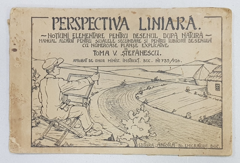 PERSPECTIVA LINIARA  - NOTIUNI ELEMENTARE PENTRU DESENUL DUPA NATURA  - MANUAL ALCATUIT PENTRU SCOALELE SECUNDARE de TOMA V . STEFANESCU , 1926