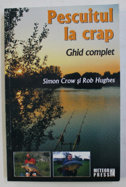 PESCUITUL LA CRAP - GHID COMPLET de SIMON CROW si ROB HUGHES , 2010