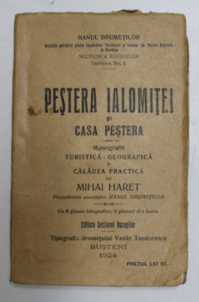 PESTERA IALOMITEI SI CASA PESTERA, MONOGRAFIE TURISTICA-GEOGRAFICA SI CALAUZA PRACTICA de MIHAI HARET, BUSTENI 1924