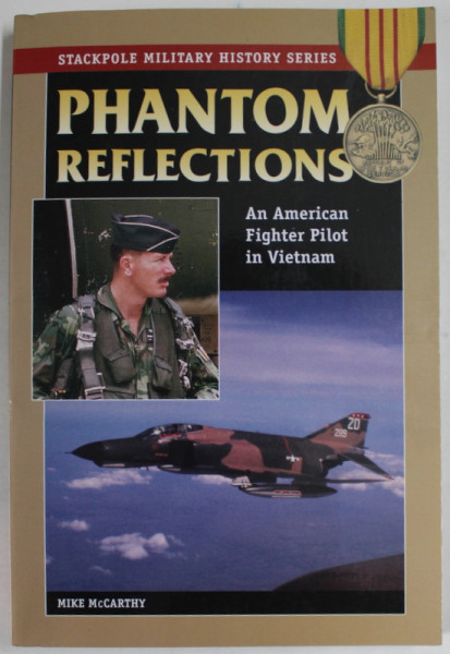 PHANTOM REFLECTIONS , AN AMERICAN FIGHTER PILOR IN VIETNAM by MIKE McCARTHY , 2007