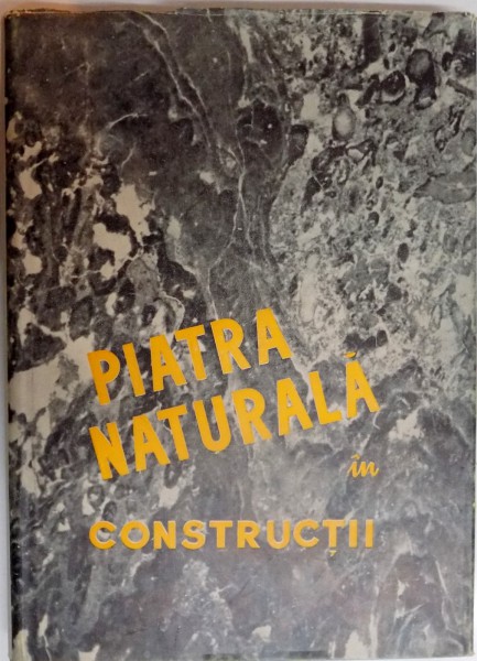 PIATRA NATURALA IN CONSTRUCTII de NICOLAE ST. MIHAILESCU...VICTOR I.A. SCHMIEDIGEN , 1957