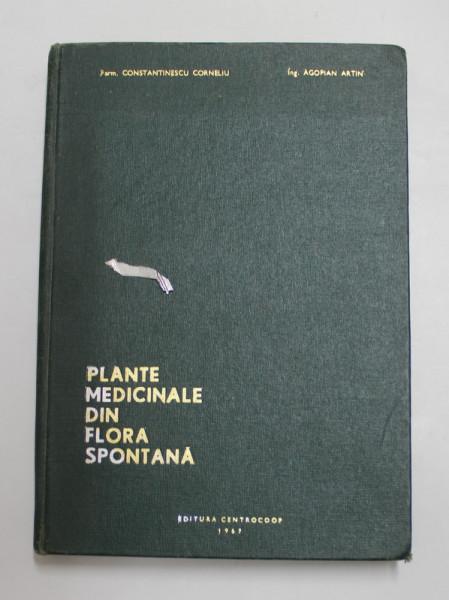 PLANTE MEDICINALE DIN FLORA SPONTANA de CORNELIU CONSTANTINESCU , ARTIN AGOPIAN , 1967