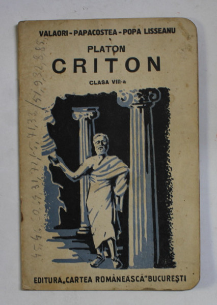 PLATON - CRITON , TEXT INSOTIT DE NOTE EXPLICATIVE PENTRU CLASA A VIII -A DE LICEU de IULIU VALAORI ...GH. POPA - LISSEANU , 1935