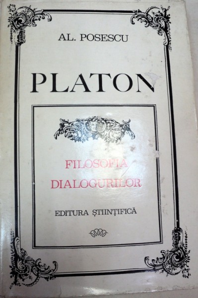 PLATON,FILOSOFIA DIALOGURILOR de AL.POSESCU