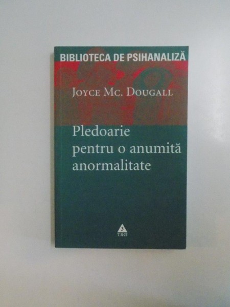PLEDOARIE PENTRU O ANUMITA ANORMALITATE de JOYCE MC. DOUGALL 2008,