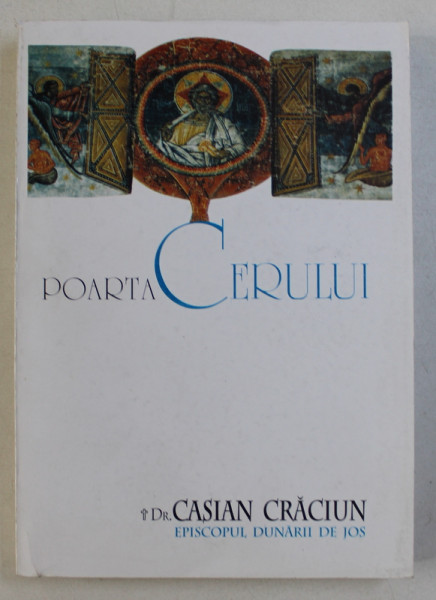 POARTA CERULUI de CASIAN CRACIUN EPISCOPUL DUNARII DE JOS , 1999 , DEDICATIE*