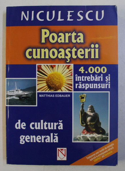 POARTA CUNOASTERII - 4000 DE INTREBARI SI RASPUNSURI DE CULTURA GENERALA de MATTHIAS EDBAUER , 2003
