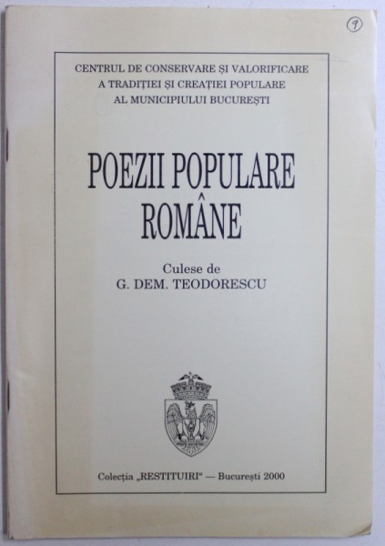 POEZII POPULARE ROMANE  - COLINDE , DESCANTECE , CANTECE DE LUME , CINTECE VECHI CULESE de G. DEM . TEODORESCU  DIN BUCURESTI  INTRE ANII 1865 - 1880 , studiu introductiv de AL . DOBRE , 2000