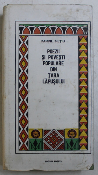 POEZII SI POVESTI POPULARE DIN TARA LAPUSULUI-PAMFIL BILTIU,BUC.1990