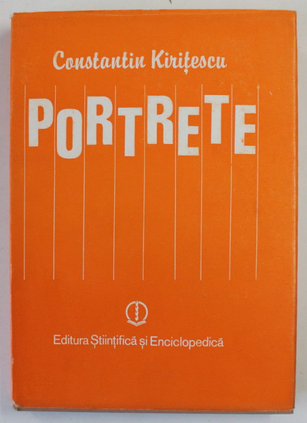 PORTRETE , OAMENI PE CARE I-AM CUNOSCUT de CONTANTIN KIRITESCU , 1985
