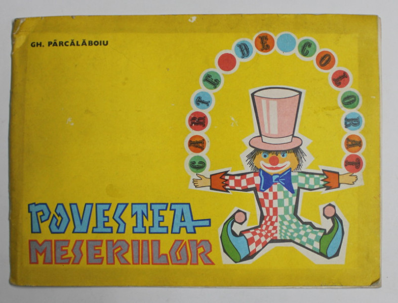 POVESTEA MESERIILOR de GH. PARCALABOIU , 1979, COPERTA CU URME DE UZURA
