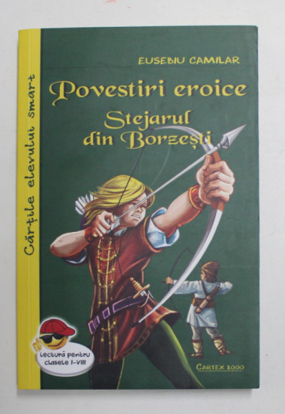 POVESTIRI EROICE , STEJARUL DIN BORZESTI , EDITIA A II - A de EUSEBIU CAMILAR , 2018