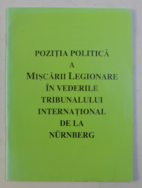 POZITIA POLITICA A MISCARII LEGIONARE IN VEDERILE TRIBUNALULUI INTERNATIONAL DE LA NURNBERG,BUC.2005 * PREZINTA HALOURI DE APA