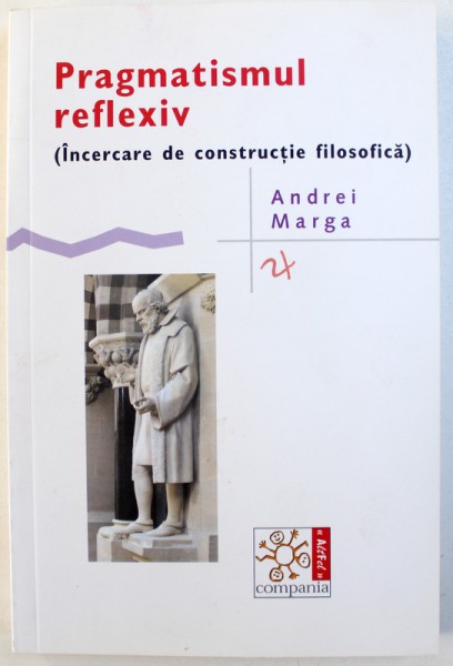 PRAGMATISMUL REFLEXIV  ( INCERCARE DE CONSTRUCTIE FILOSOFICA ) de ANDREI MARGA , 2015