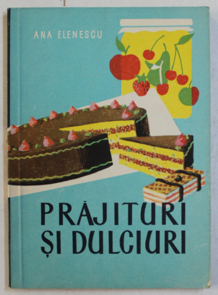 PRAJITURI SI DULCIURI de ANA ELENESCU