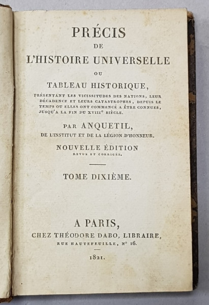 PRECIS DE L 'HISTOIRE UNIVERSELLE OU TABLEAU HISTORIQUE par ANQUETIL , TOME DIXIEME  , 1821